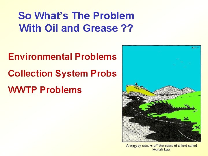 So What’s The Problem With Oil and Grease ? ? Environmental Problems Collection System