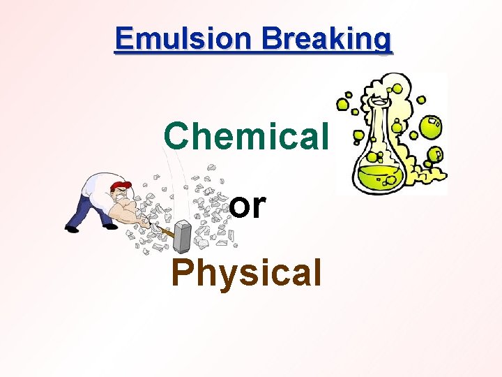 Emulsion Breaking Chemical or Physical 