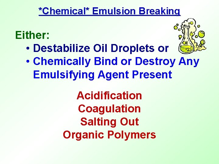 *Chemical* Emulsion Breaking Either: • Destabilize Oil Droplets or • Chemically Bind or Destroy