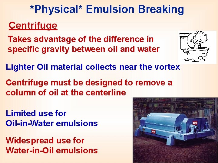 *Physical* Emulsion Breaking Centrifuge Takes advantage of the difference in specific gravity between oil