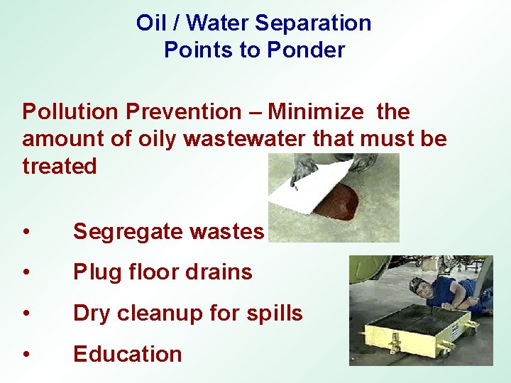 Oil / Water Separation Points to Ponder Pollution Prevention – Minimize the amount of