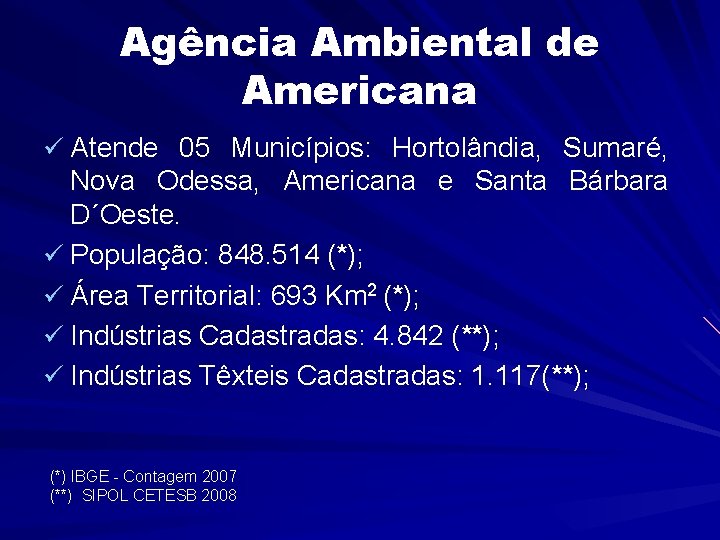 Agência Ambiental de Americana ü Atende 05 Municípios: Hortolândia, Sumaré, Nova Odessa, Americana e