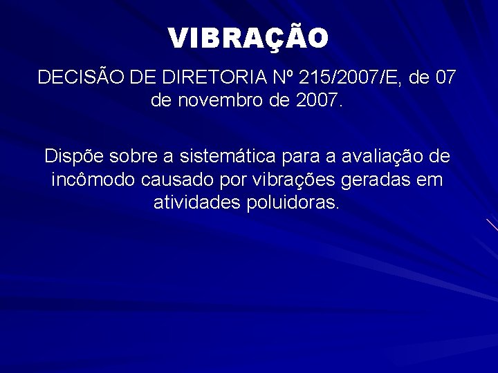 VIBRAÇÃO DECISÃO DE DIRETORIA Nº 215/2007/E, de 07 de novembro de 2007. Dispõe sobre