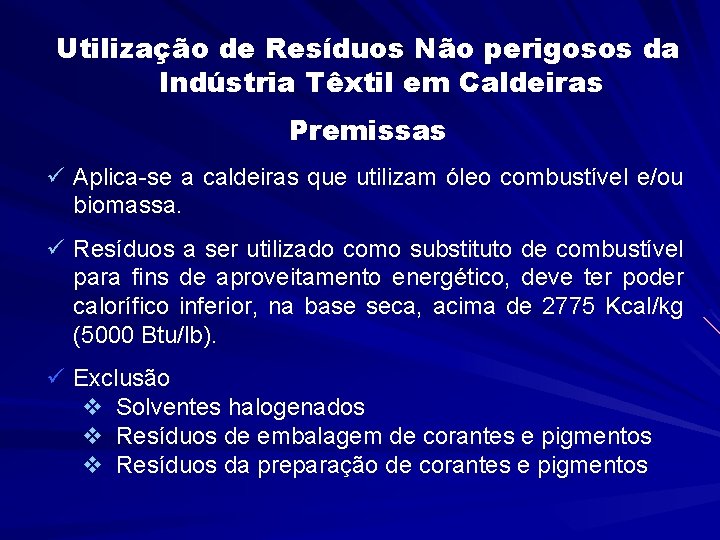 Utilização de Resíduos Não perigosos da Indústria Têxtil em Caldeiras Premissas ü Aplica-se a