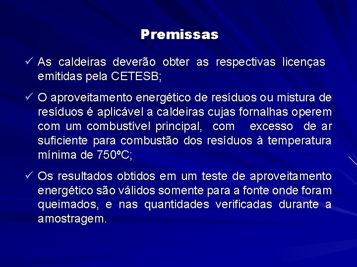 Premissas ü As caldeiras deverão obter as respectivas licenças emitidas pela CETESB; ü O