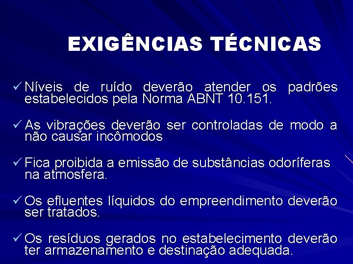 EXIGÊNCIAS TÉCNICAS ü Níveis de ruído deverão atender os padrões estabelecidos pela Norma ABNT