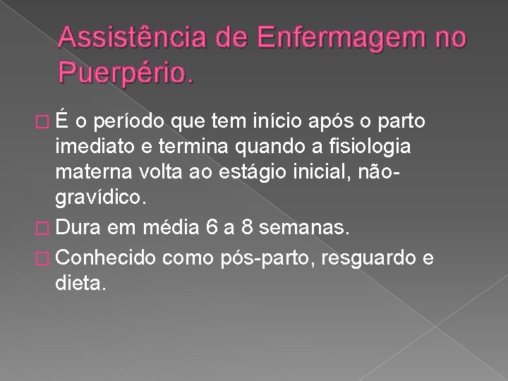 Assistência de Enfermagem no Puerpério. �É o período que tem início após o parto