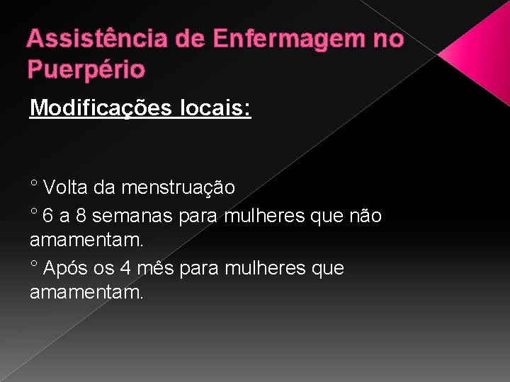 Assistência de Enfermagem no Puerpério Modificações locais: ° Volta da menstruação ° 6 a