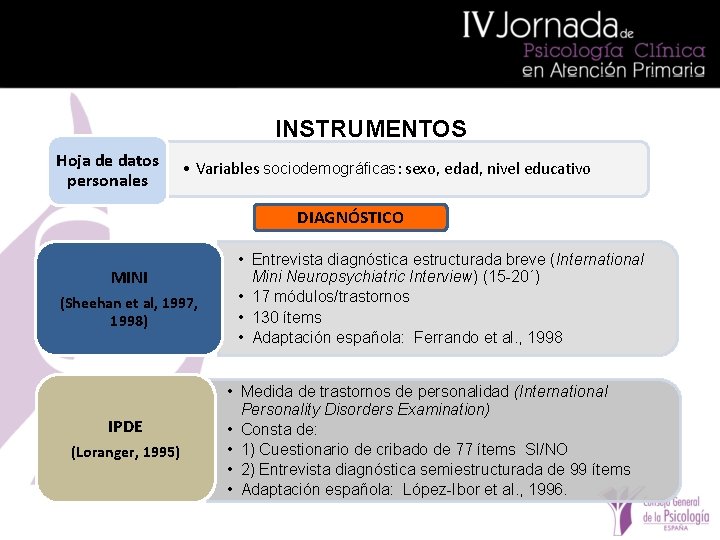 INSTRUMENTOS Hoja de datos personales • Variables sociodemográficas: sexo, edad, nivel educativo DIAGNÓSTICO MINI