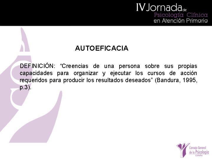 AUTOEFICACIA DEFINICIÓN: “Creencias de una persona sobre sus propias capacidades para organizar y ejecutar