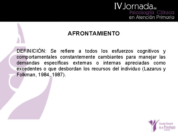 AFRONTAMIENTO DEFINICIÓN: Se refiere a todos los esfuerzos cognitivos y comportamentales constantemente cambiantes para