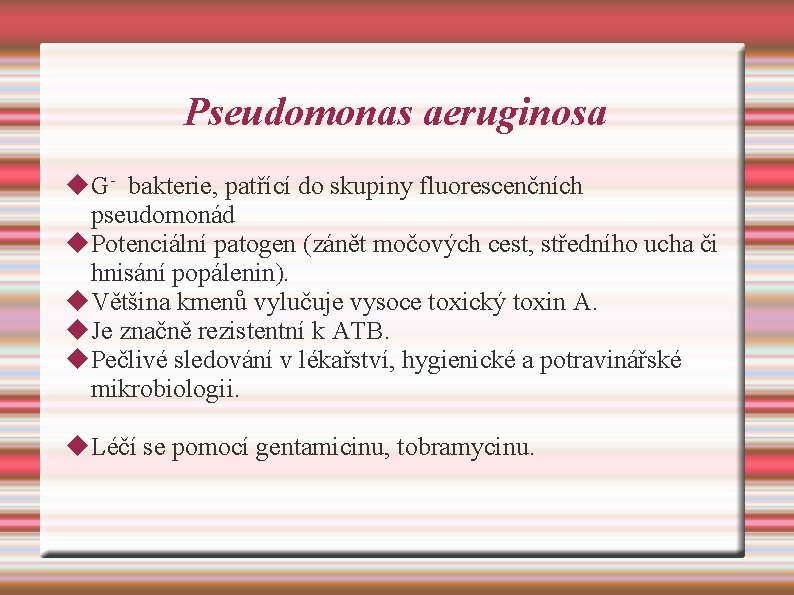 Pseudomonas aeruginosa G- bakterie, patřící do skupiny fluorescenčních pseudomonád Potenciální patogen (zánět močových cest,