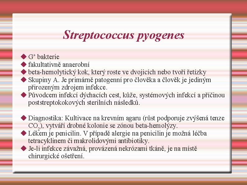 Streptococcus pyogenes G+ bakterie fakultativně anaerobní beta-hemolytický kok, který roste ve dvojicích nebo tvoří