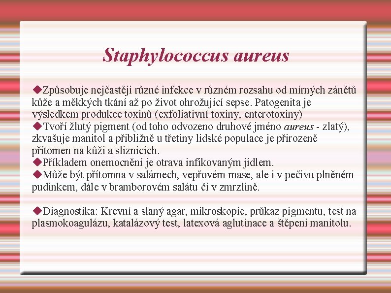 Staphylococcus aureus Způsobuje nejčastěji různé infekce v různém rozsahu od mírných zánětů kůže a