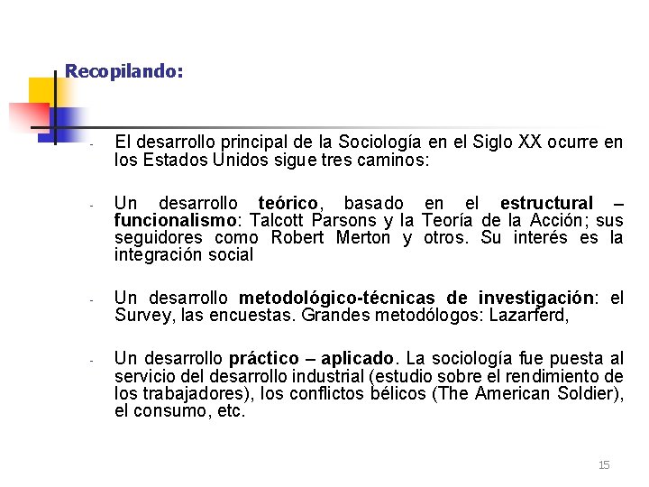 Recopilando: - - El desarrollo principal de la Sociología en el Siglo XX ocurre