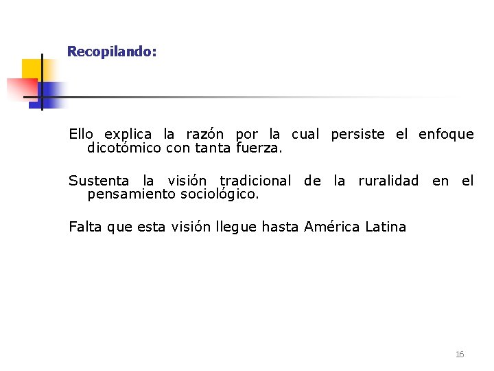 Recopilando: Ello explica la razón por la cual persiste el enfoque dicotómico con tanta