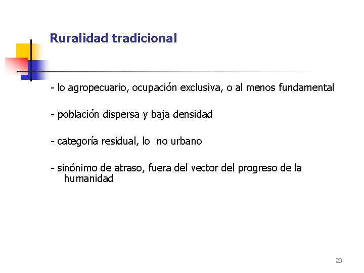 Ruralidad tradicional - lo agropecuario, ocupación exclusiva, o al menos fundamental - población dispersa
