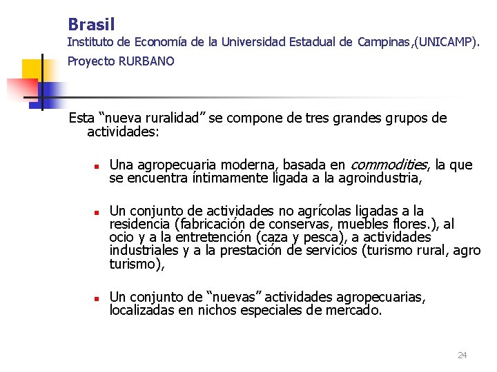 Brasil Instituto de Economía de la Universidad Estadual de Campinas, (UNICAMP). Proyecto RURBANO Esta