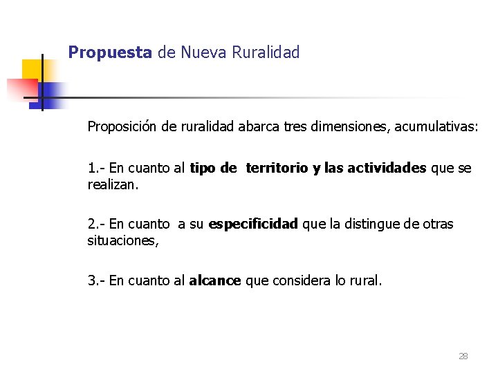 Propuesta de Nueva Ruralidad Proposición de ruralidad abarca tres dimensiones, acumulativas: 1. - En