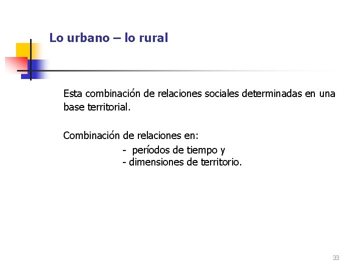 Lo urbano – lo rural Esta combinación de relaciones sociales determinadas en una base