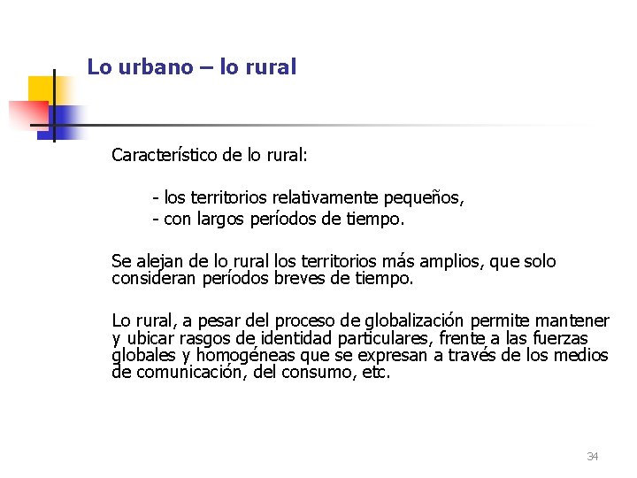 Lo urbano – lo rural Característico de lo rural: - los territorios relativamente pequeños,