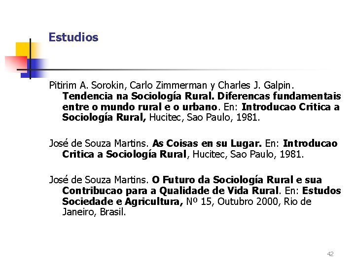 Estudios Pitirim A. Sorokin, Carlo Zimmerman y Charles J. Galpin. Tendencia na Sociología Rural.