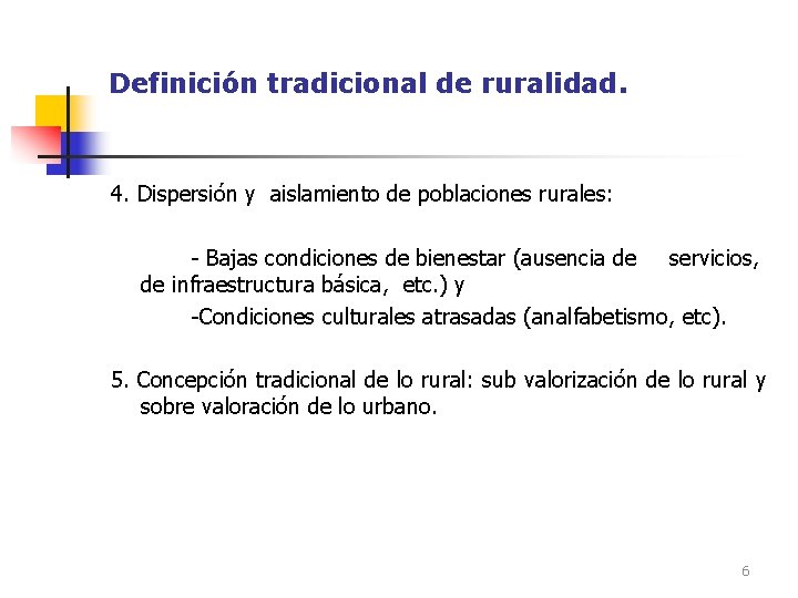 Definición tradicional de ruralidad. 4. Dispersión y aislamiento de poblaciones rurales: - Bajas condiciones