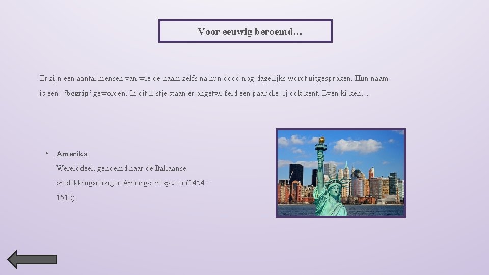 Voor eeuwig beroemd… Er zijn een aantal mensen van wie de naam zelfs na
