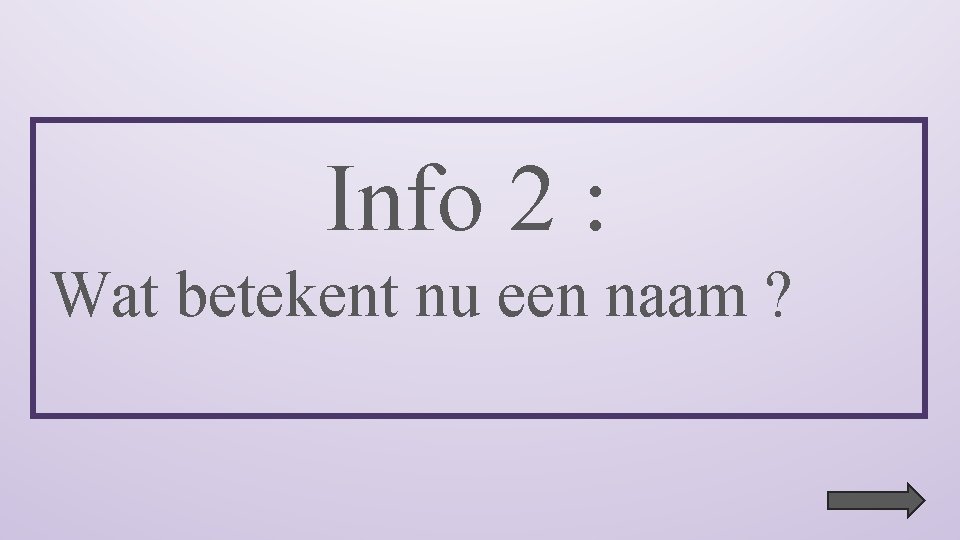 Info 2 : Wat betekent nu een naam ? 