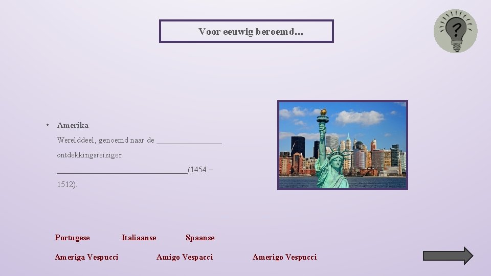 Voor eeuwig beroemd… • Amerika Werelddeel, genoemd naar de ________ ontdekkingsreiziger ________________(1454 – 1512).