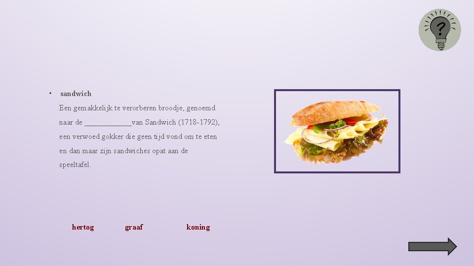  • sandwich Een gemakkelijk te verorberen broodje, genoemd naar de ______van Sandwich (1718