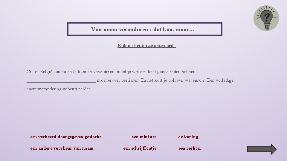 Van naam veranderen : dat kan, maar… Klik op het juiste antwoord Om in