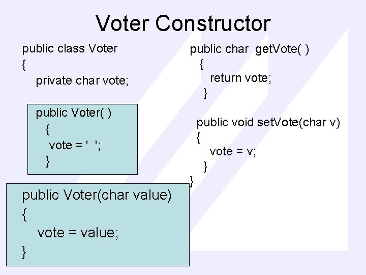 Voter Constructor public class Voter { private char vote; public char get. Vote( )