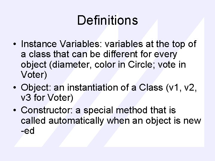 Definitions • Instance Variables: variables at the top of a class that can be