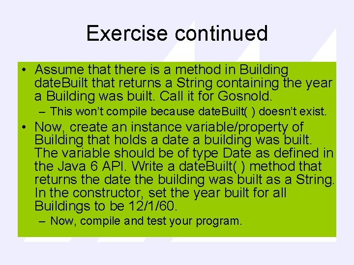 Exercise continued • Assume that there is a method in Building date. Built that