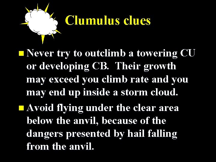 Clumulus clues n Never try to outclimb a towering CU or developing CB. Their