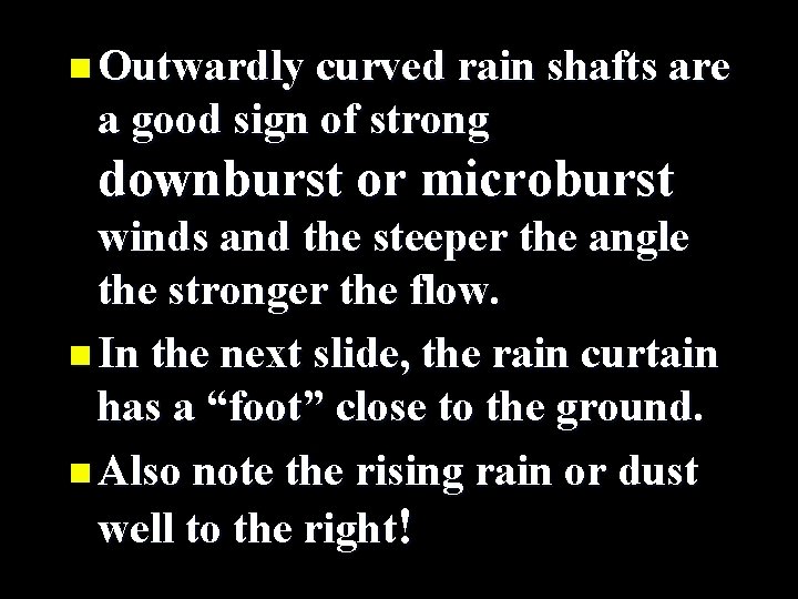 n Outwardly curved rain shafts are a good sign of strong downburst or microburst