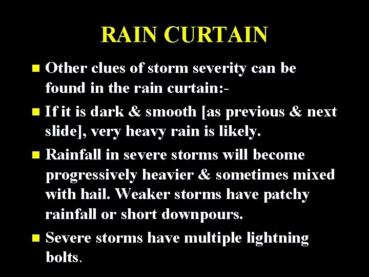 RAIN CURTAIN Other clues of storm severity can be found in the rain curtain: