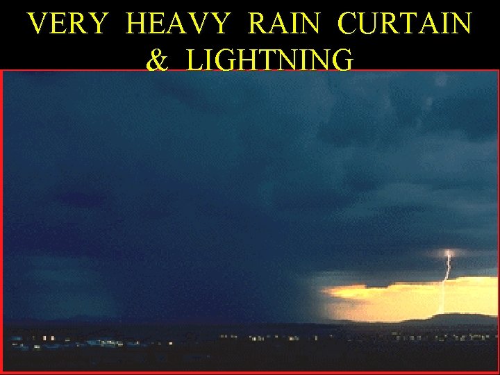 VERY HEAVY RAIN CURTAIN & LIGHTNING 