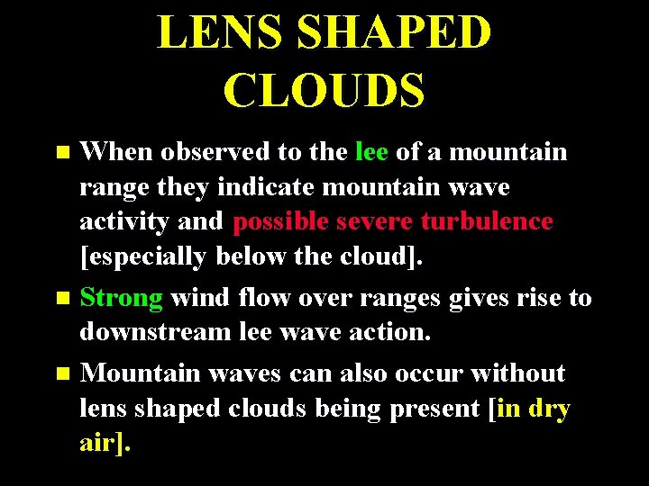 LENS SHAPED CLOUDS When observed to the lee of a mountain range they indicate