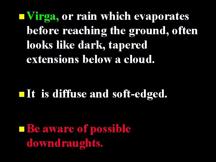 n Virga, or rain which evaporates before reaching the ground, often looks like dark,