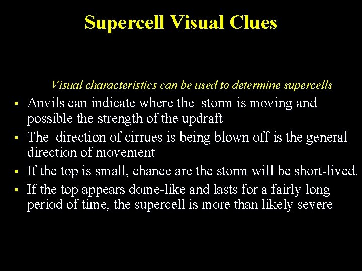 Supercell Visual Clues Visual characteristics can be used to determine supercells § § Anvils