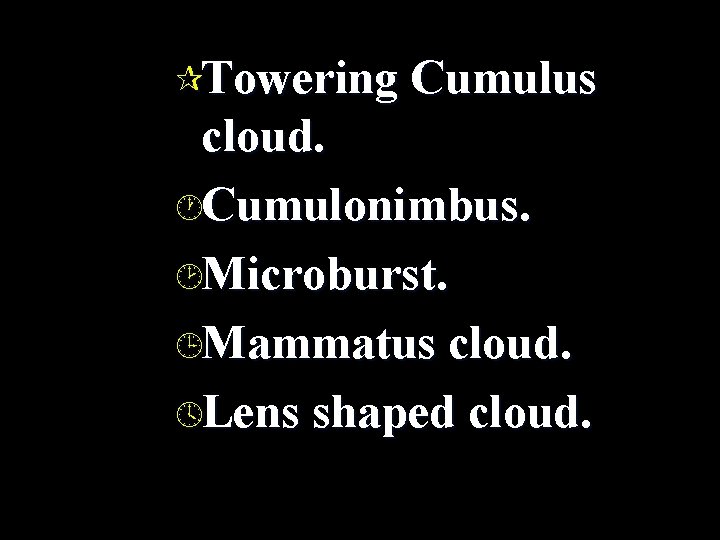 ¶Towering Cumulus cloud. ·Cumulonimbus. ¸Microburst. ¹Mammatus cloud. ºLens shaped cloud. 