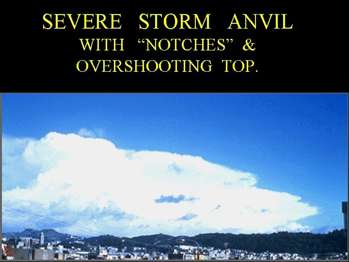 SEVERE STORM ANVIL WITH “NOTCHES” & OVERSHOOTING TOP. 