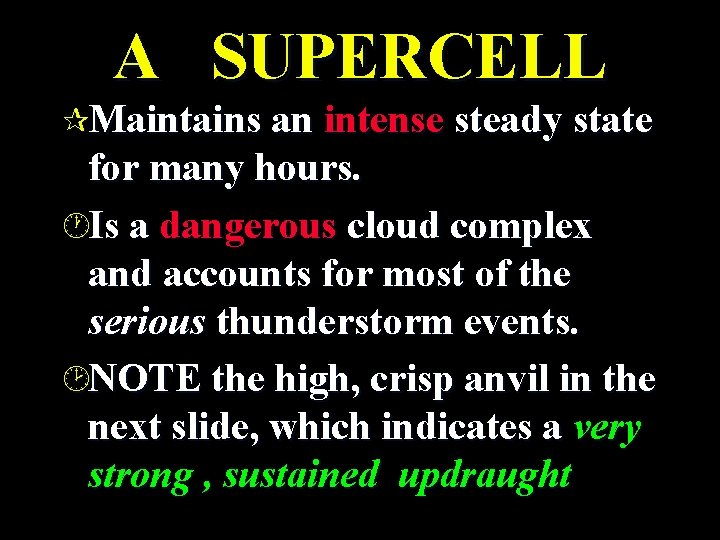 A SUPERCELL ¶Maintains an intense steady state for many hours. ·Is a dangerous cloud