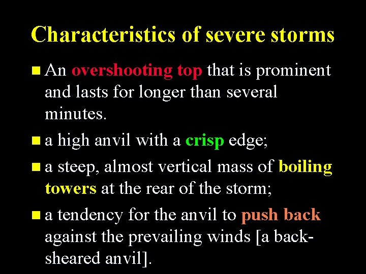 Characteristics of severe storms n An overshooting top that is prominent and lasts for