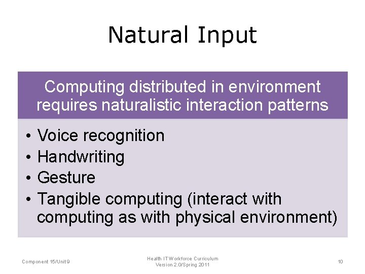 Natural Input Computing distributed in environment requires naturalistic interaction patterns • • Voice recognition