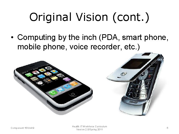 Original Vision (cont. ) • Computing by the inch (PDA, smart phone, mobile phone,
