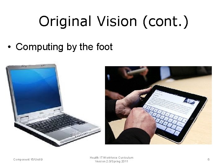 Original Vision (cont. ) • Computing by the foot Component 15/Unit 9 Health IT