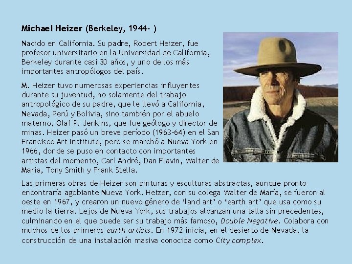 Michael Heizer (Berkeley, 1944 - ) Nacido en California. Su padre, Robert Heizer, fue